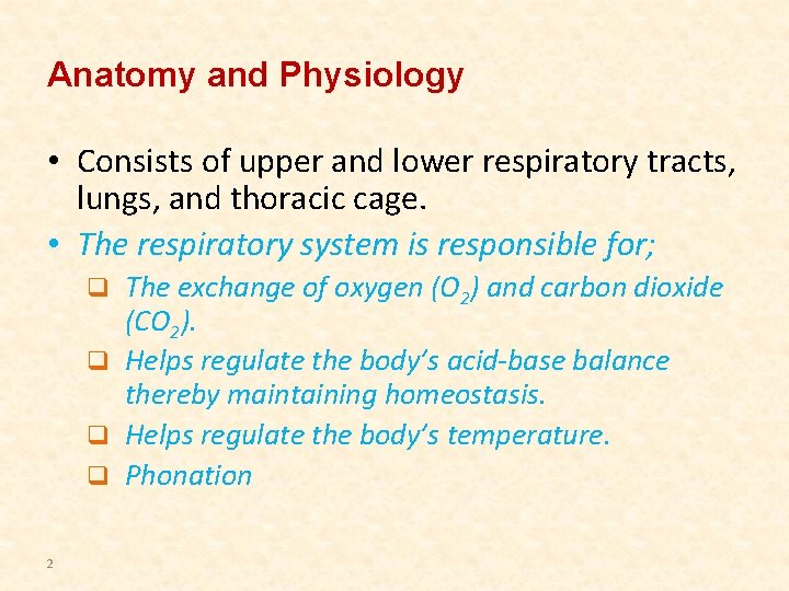 Anatomy and Physiology • Consists of upper and lower respiratory tracts, lungs, and thoracic Anatomy and Physiology • Consists of upper and lower respiratory tracts, lungs, and thoracic