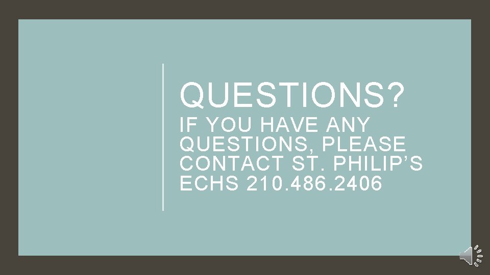 QUESTIONS? IF YOU HAVE ANY QUESTIONS, PLEASE CONTACT ST. PHILIP’S ECHS 210. 486. 2406