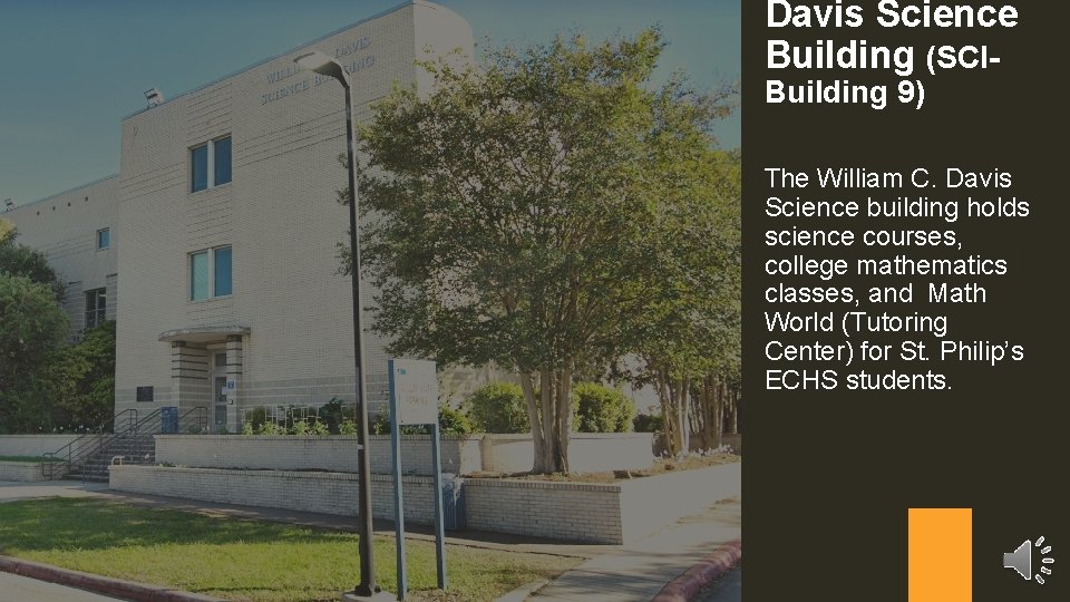 Davis Science Building (SCIBuilding 9) The William C. Davis Science building holds science courses,