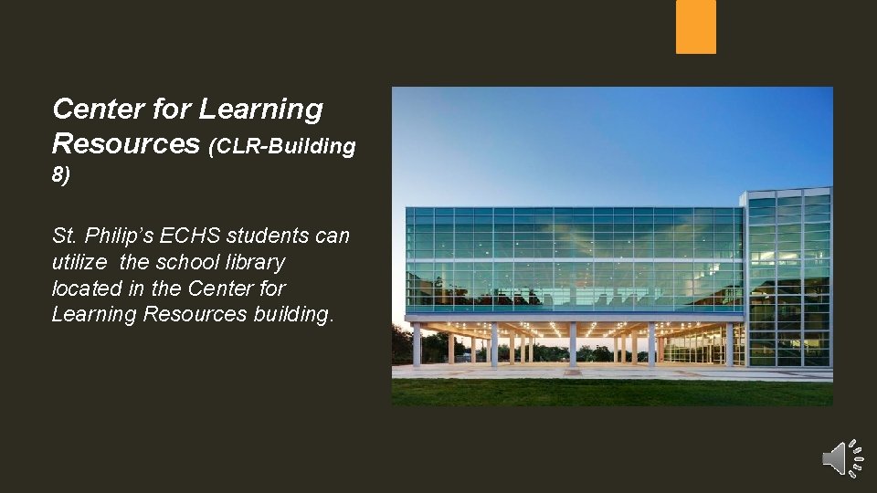 Center for Learning Resources (CLR-Building 8) St. Philip’s ECHS students can utilize the school