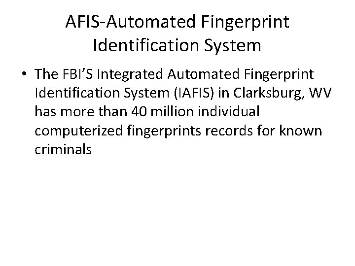 AFIS-Automated Fingerprint Identification System • The FBI’S Integrated Automated Fingerprint Identification System (IAFIS) in