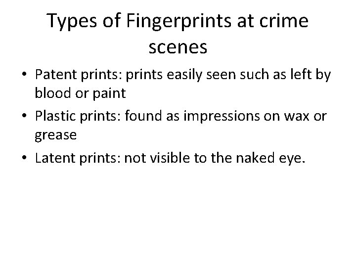 Types of Fingerprints at crime scenes • Patent prints: prints easily seen such as