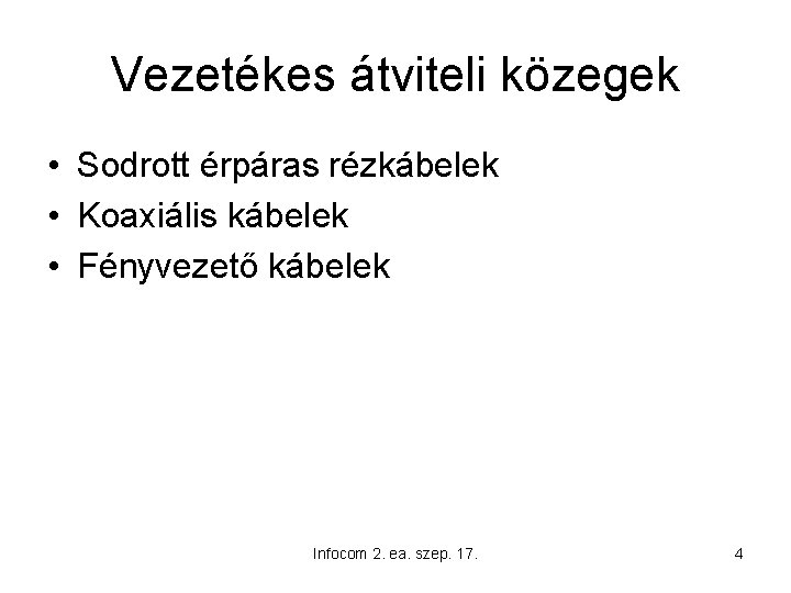 Vezetékes átviteli közegek • Sodrott érpáras rézkábelek • Koaxiális kábelek • Fényvezető kábelek Infocom