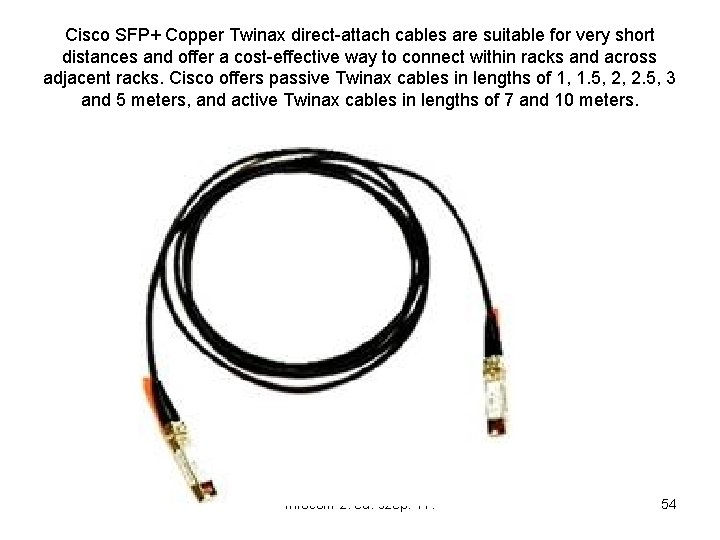 Cisco SFP+ Copper Twinax direct-attach cables are suitable for very short distances and offer