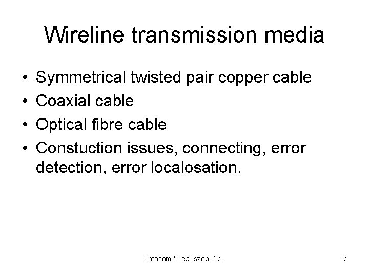 Wireline transmission media • • Symmetrical twisted pair copper cable Coaxial cable Optical fibre