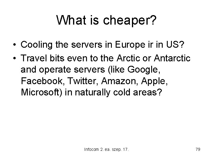 What is cheaper? • Cooling the servers in Europe ir in US? • Travel