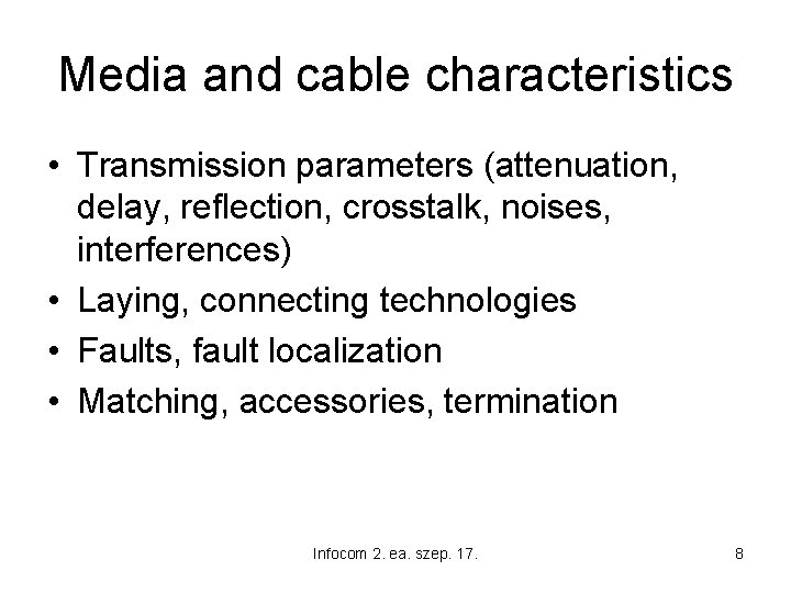 Media and cable characteristics • Transmission parameters (attenuation, delay, reflection, crosstalk, noises, interferences) •