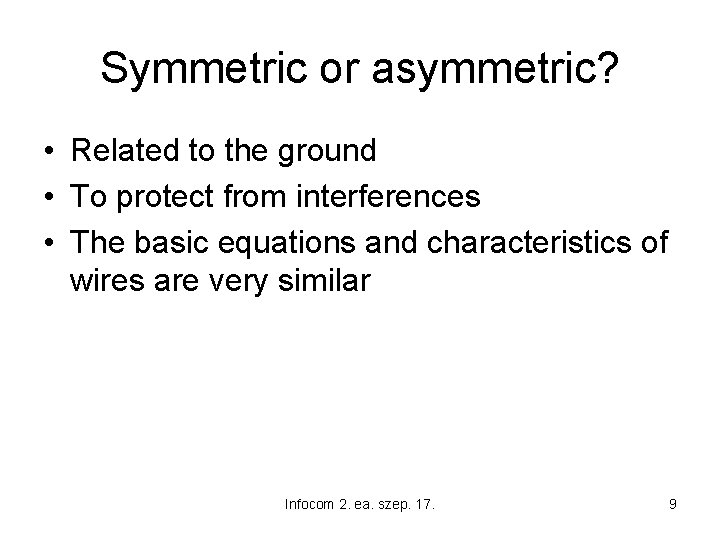 Symmetric or asymmetric? • Related to the ground • To protect from interferences •