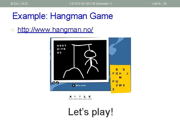© So. C, NUS CS 1010 (AY 2017/8 Semester 1) Example: Hangman Game n