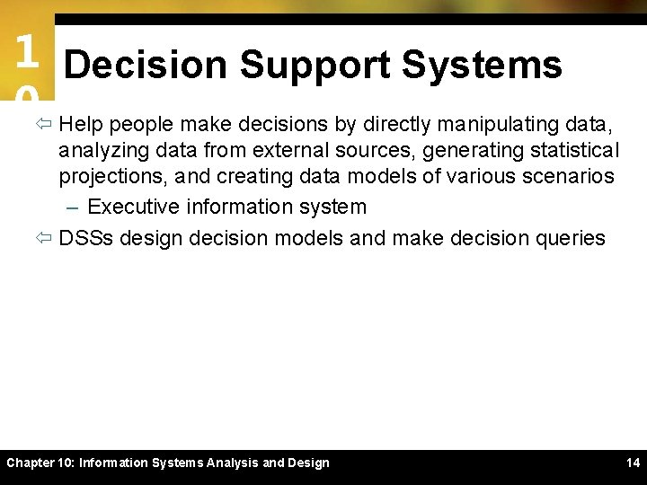 1 Decision Support Systems 0ï Help people make decisions by directly manipulating data, analyzing