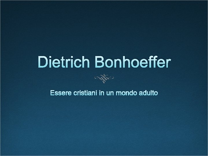 Dietrich Bonhoeffer Essere cristiani in un mondo adulto 