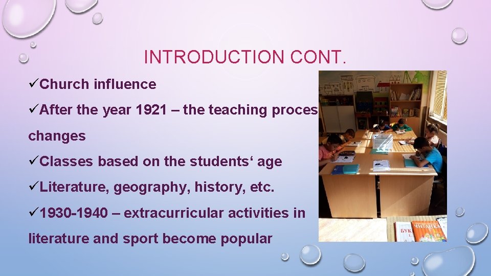 INTRODUCTION CONT. üChurch influence üAfter the year 1921 – the teaching process changes üClasses