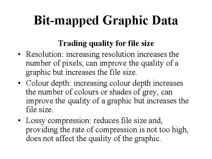 Bit-mapped Graphic Data Trading quality for file size • Resolution: increasing resolution increases the