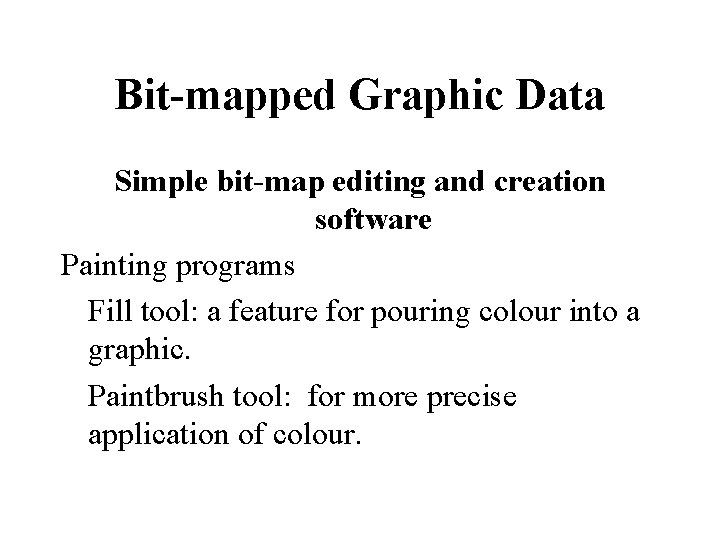 Bit-mapped Graphic Data Simple bit-map editing and creation software Painting programs Fill tool: a