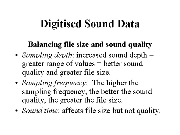 Digitised Sound Data Balancing file size and sound quality • Sampling depth: increased sound