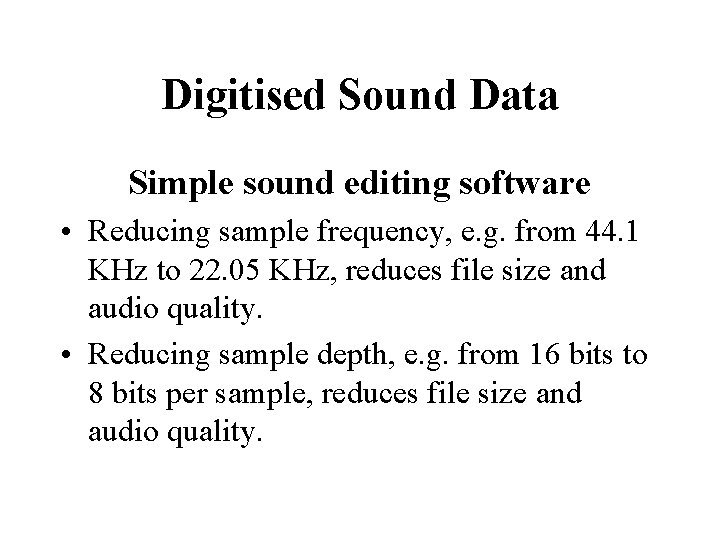 Digitised Sound Data Simple sound editing software • Reducing sample frequency, e. g. from