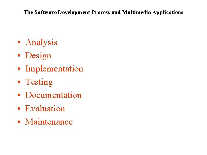 The Software Development Process and Multimedia Applications • • Analysis Design Implementation Testing Documentation