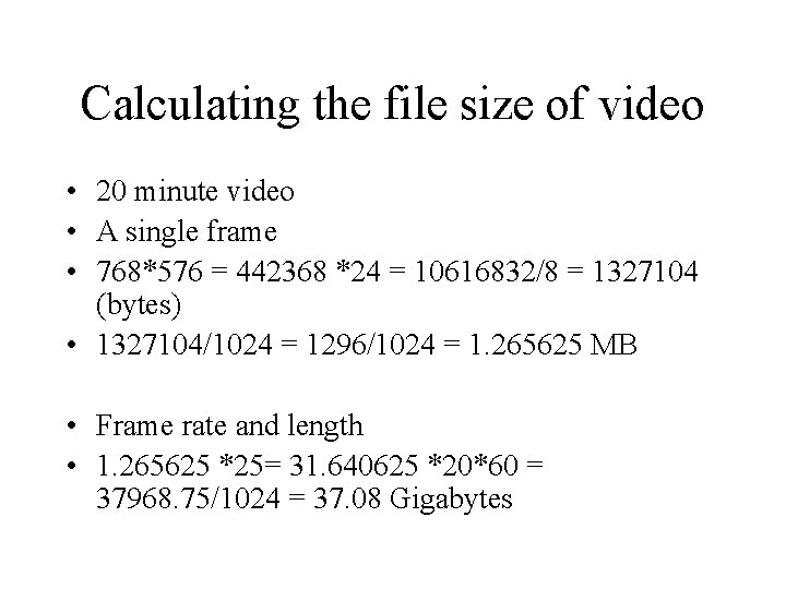 Calculating the file size of video • 20 minute video • A single frame