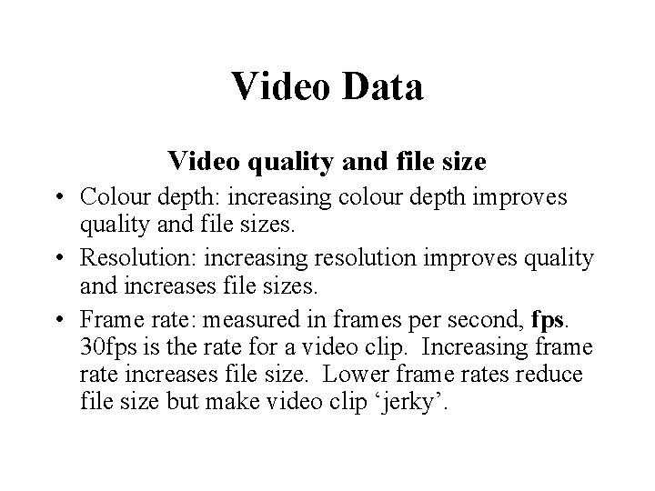 Video Data Video quality and file size • Colour depth: increasing colour depth improves