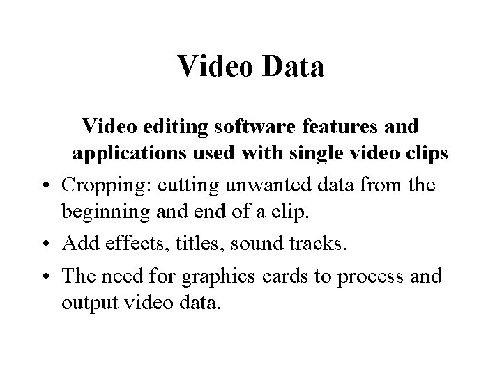 Video Data Video editing software features and applications used with single video clips •