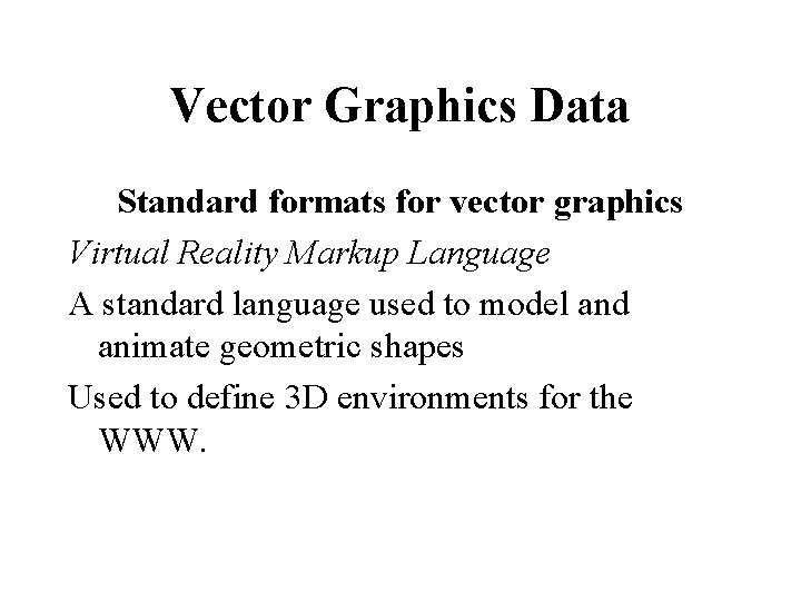 Vector Graphics Data Standard formats for vector graphics Virtual Reality Markup Language A standard