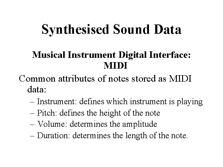 Synthesised Sound Data Musical Instrument Digital Interface: MIDI Common attributes of notes stored as