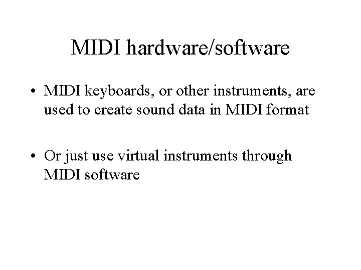 MIDI hardware/software • MIDI keyboards, or other instruments, are used to create sound data