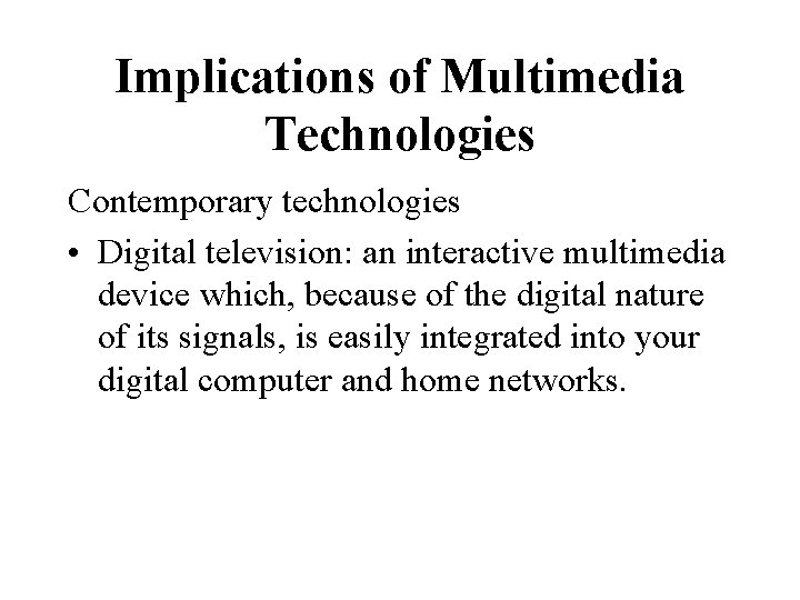 Implications of Multimedia Technologies Contemporary technologies • Digital television: an interactive multimedia device which,