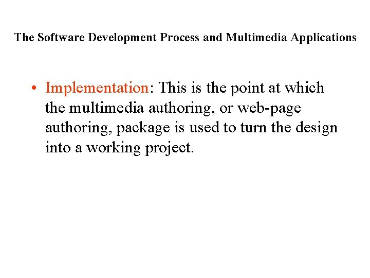 The Software Development Process and Multimedia Applications • Implementation: This is the point at