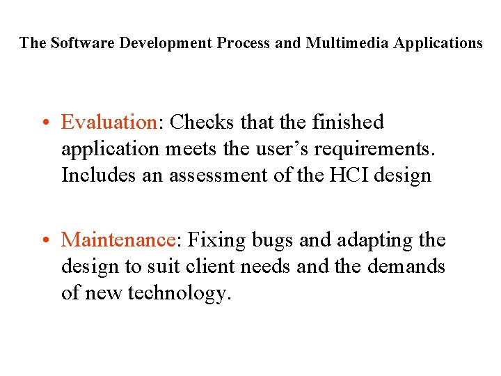 The Software Development Process and Multimedia Applications • Evaluation: Checks that the finished application