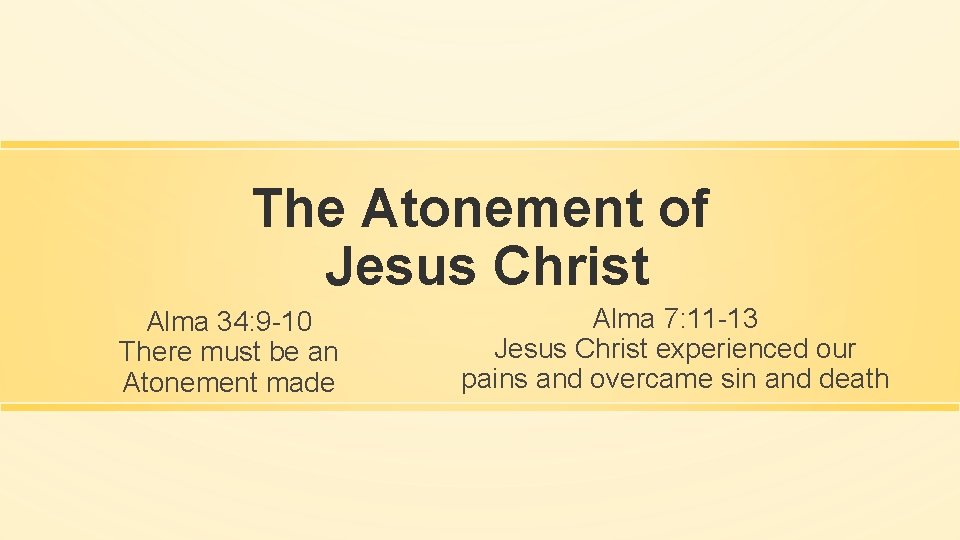 The Atonement of Jesus Christ Alma 34: 9 -10 There must be an Atonement