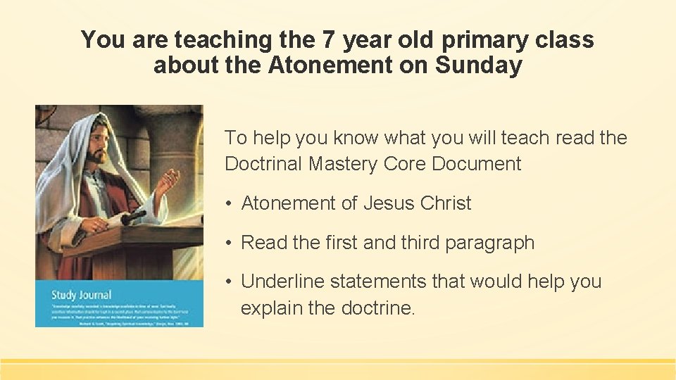 You are teaching the 7 year old primary class about the Atonement on Sunday
