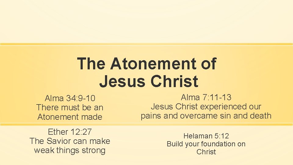 The Atonement of Jesus Christ Alma 34: 9 -10 There must be an Atonement