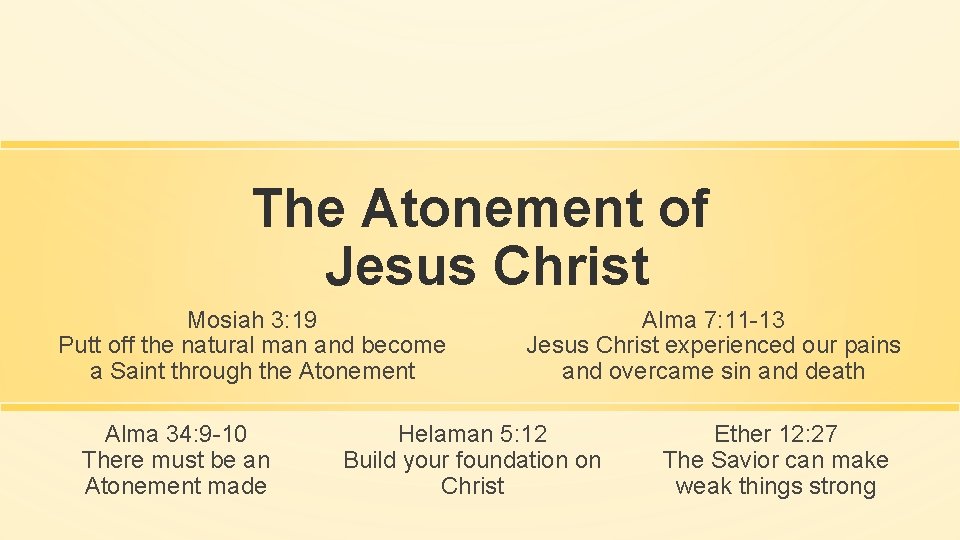 The Atonement of Jesus Christ Mosiah 3: 19 Putt off the natural man and