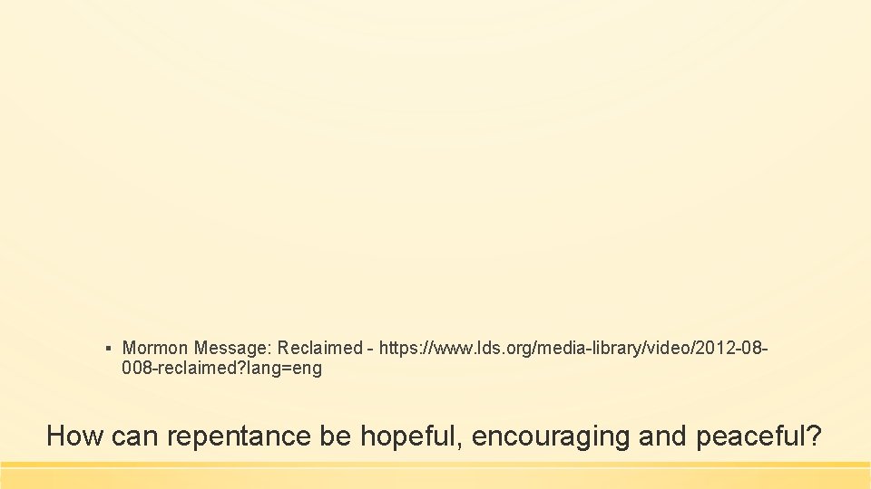 ▪ Mormon Message: Reclaimed - https: //www. lds. org/media-library/video/2012 -08008 -reclaimed? lang=eng How can