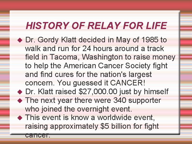 HISTORY OF RELAY FOR LIFE Dr. Gordy Klatt decided in May of 1985 to