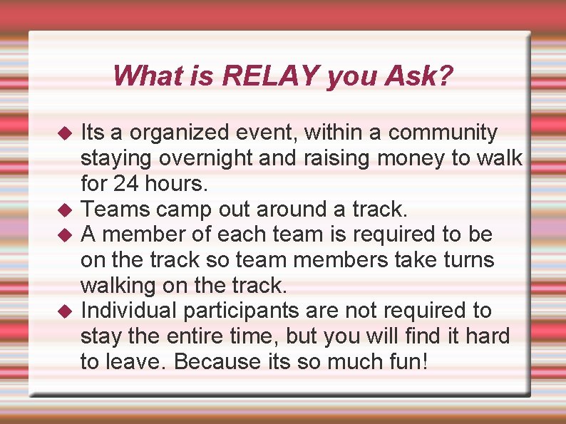 What is RELAY you Ask? Its a organized event, within a community staying overnight
