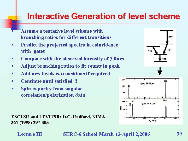 Interactive Generation of level scheme § § § § Assume a tentative level scheme Interactive Generation of level scheme § § § § Assume a tentative level scheme