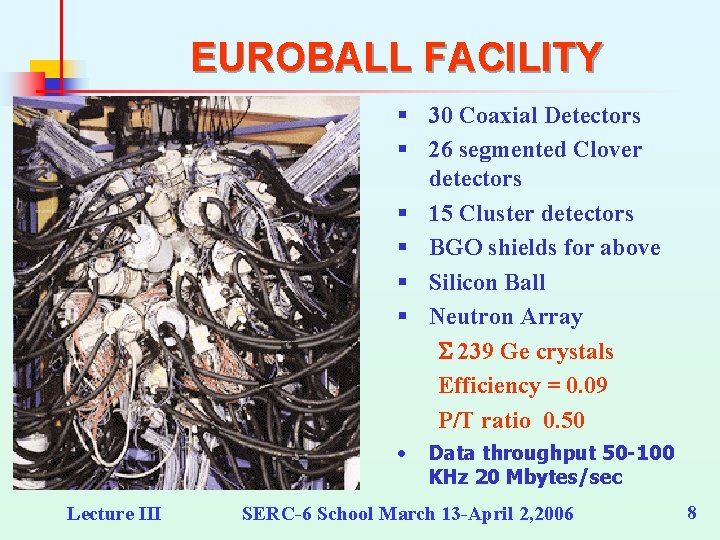 EUROBALL FACILITY § 30 Coaxial Detectors § 26 segmented Clover detectors § 15 Cluster EUROBALL FACILITY § 30 Coaxial Detectors § 26 segmented Clover detectors § 15 Cluster