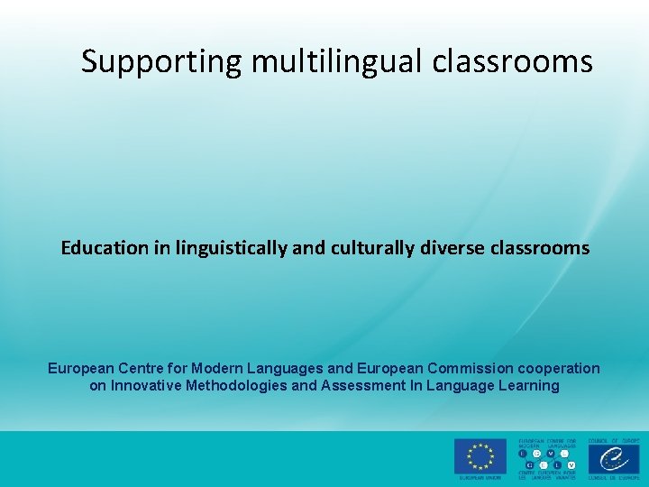 Supporting multilingual classrooms Education in linguistically and culturally diverse classrooms European Centre for Modern