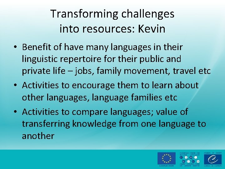 Transforming challenges into resources: Kevin • Benefit of have many languages in their linguistic