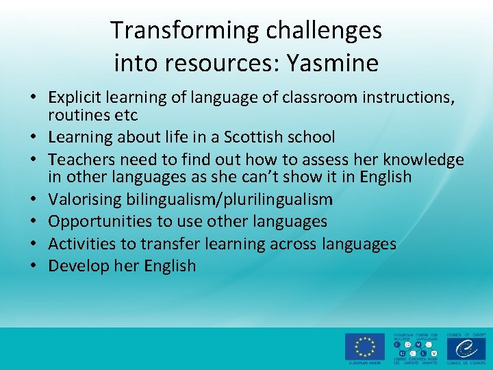 Transforming challenges into resources: Yasmine • Explicit learning of language of classroom instructions, routines
