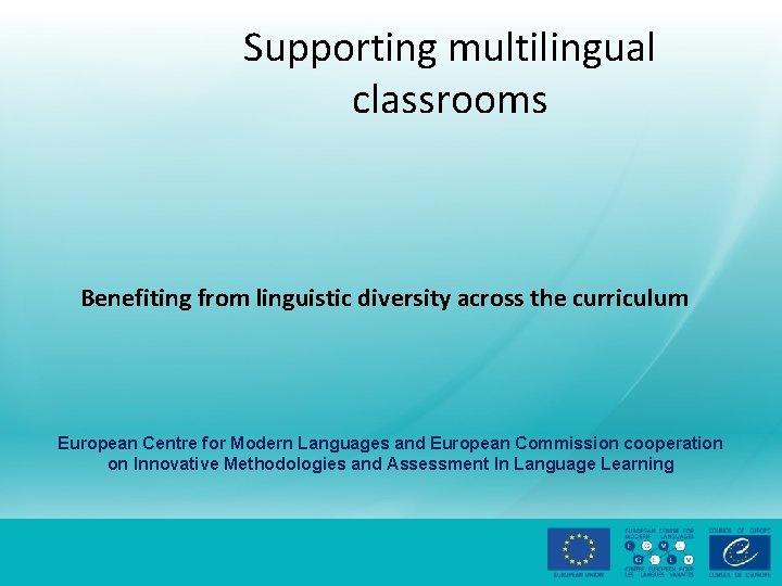 Supporting multilingual classrooms Benefiting from linguistic diversity across the curriculum European Centre for Modern