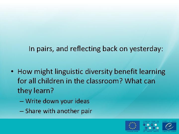 In pairs, and reflecting back on yesterday: • How might linguistic diversity benefit learning