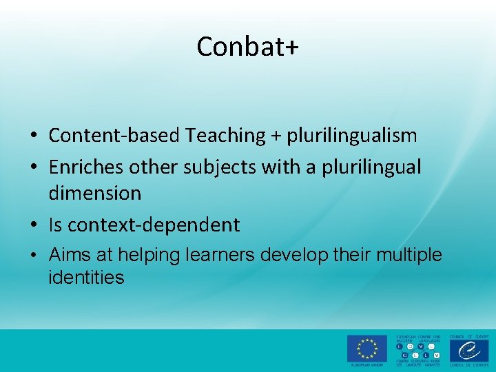 Conbat+ • Content-based Teaching + plurilingualism • Enriches other subjects with a plurilingual dimension