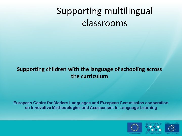 Supporting multilingual classrooms Supporting children with the language of schooling across the curriculum European