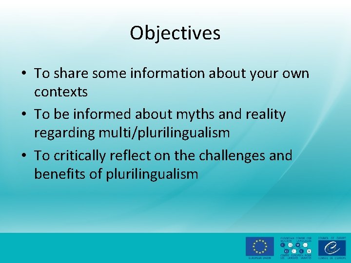 Objectives • To share some information about your own contexts • To be informed