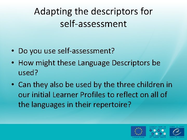 Adapting the descriptors for self-assessment • Do you use self-assessment? • How might these