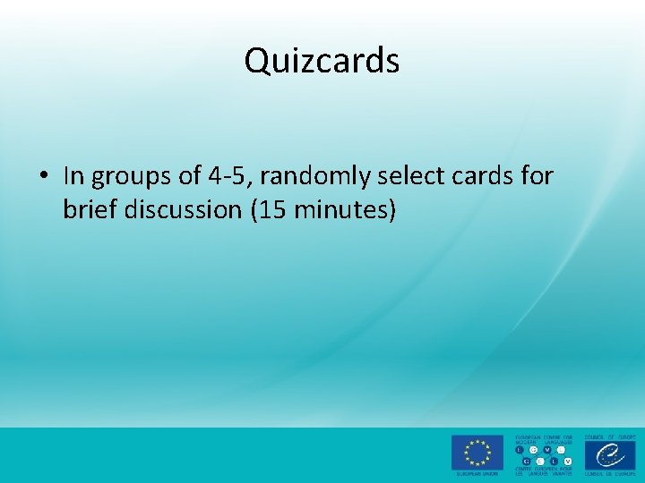 Quizcards • In groups of 4 -5, randomly select cards for brief discussion (15