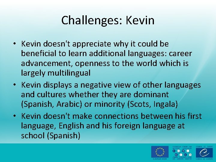 Challenges: Kevin • Kevin doesn't appreciate why it could be beneficial to learn additional